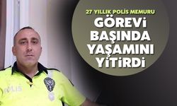 Görevi sırasında yaşamını yitirdi