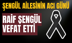 RAİF ŞENGÜL VEFAT ETTİ