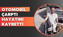 Otomobilin çarptığı engelli birey hayatını kaybetti