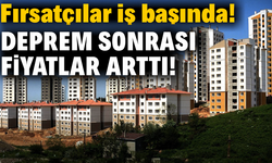 İstanbul depremi sonrası fırsatçılar konut fiyatlarını yükseltti