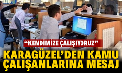 Karagüzel’den Kamu Çalışanlarına Mesaj: “Kendimize Çalışıyoruz”