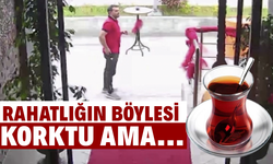 Hem korktu hem çayını içti!