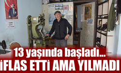 İflas etti ama yılmadı... 13 yaşından beri devam ediyor