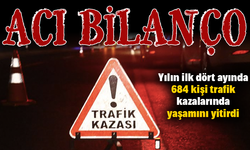 Yılın ilk dört ayında 684 kişi trafik kazalarında yaşamını yitirdi
