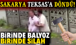 Sakarya resmen Teksas'a döndü! Birinde balyoz birinde silah...