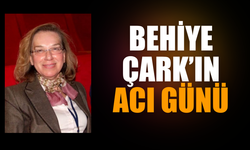 Behiye Çark'ın acı günü