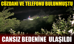 Cüzdanı ve telefonu bulunmuştu, cansız bedenine de ulaşıldı