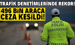 Trafik denetimlerinde rekor! 496 bin araca ceza kesildi