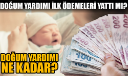 Doğum Yardımı Ne Kadar? Doğum Yardımı Ödemeleri Başladı mı?