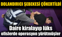 Dolandırıcı şebekesi böyle çökertildi
