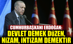 Cumhurbaşkanı Erdoğan: Devlet demek düzen, nizam, intizam demektir