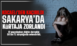 Kocaeli'den kaçırıldı, Sakarya’da kürtaja zorlandı! İğrenç olay