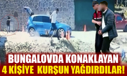 Bungalovda konaklayan 4 kişiye kurşun yağdırdılar!