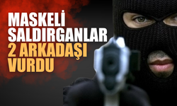 Maskeli saldırganlar 2 arkadaşı vurdu