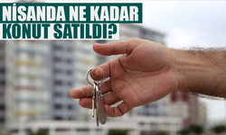 Nisanda ne kadar konut satıldı?