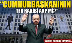 Karataş’tan Siyaset Gündemini Sarsan Yazı: “Cumhurbaşkanının Tek Rakibi AKP mi?”