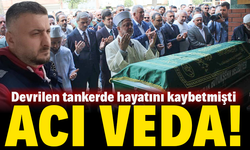Devrilen tankerde hayatını kaybeden sürücü son yolculuğuna uğurlandı