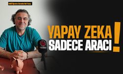 "Yapay zeka sadece aracı"