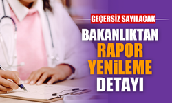 Sağlık Bakanlığı'ndan "Rapor Yenileme" Düzenlemesi