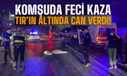 Komşuda feci kaza: TIR'ın altında can verdi!