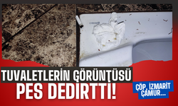 Tuvaletlerin görüntüsü pes dedirtti