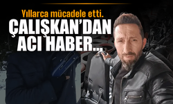 Çalışkan'dan acı haber...