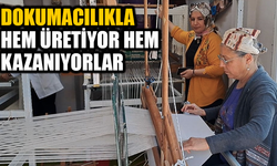 Dokumacılıkla Hem Üretiyor Hem Kazanıyorlar