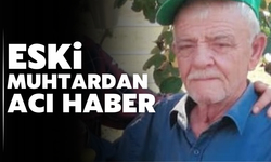 Eski muhtardan acı haber