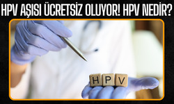 HPV Aşısı 2025 Sonunda Ücretsiz Olacak! HPV aşısı nedir? HPV nedir?