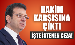 İmamoğlu hakim karşısında: İşte istenen ceza!