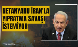 Netanyahu İran'la yıpratma savaşı istemiyor