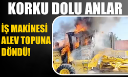 Korku dolu anlar: İş makinesi alev topuna döndü!