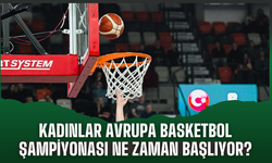 40. Kadınlar Avrupa Basketbol Şampiyonası ne zaman başlayacak?