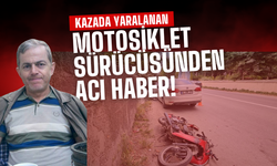 Kazada Ağır Yaralanan Motosiklet Sürücüsü Hayatını Kaybetti