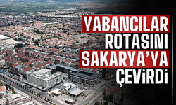 Yabancılar rotasını Sakarya'ya çevirdi