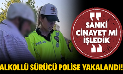 Alkollü Sürücü Polise Tepki Gösterdi: "Sanki Cinayet Mi İşledik?"