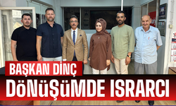 Başkan Dinç kentsel dönüşümde ısrarcı