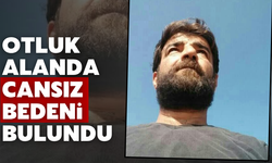 Otluk alanda cansız bedeni bulundu!