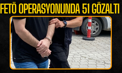 FETÖ Operasyonunda 51 Gözaltı