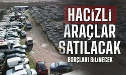 Borçları silinen hacizli araçlar satılacak