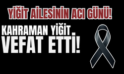 Kahraman Yiğit Hayatını Kaybetti