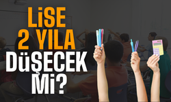 Lise Eğitimi 4 Yıldan 2 Yıla mı Düşecek?
