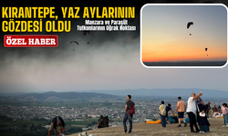 Kırantepe, Yaz Aylarının Gözdesi Oldu: Manzara ve Paraşüt Tutkunlarının Uğrak Noktası