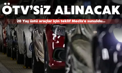 20 Yaş Üstü Araçlara ÖTV’siz Araç Fırsatı Meclis’te