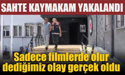 Sadece filmlerde olur dediğimiz olay gerçek oldu: Sahte kaymakam yakalandı!