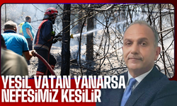 “Yeşil Vatan Yanarsa Nefesimiz Kesilir”