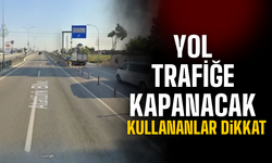 O yol 12 gün boyunca kapanacak