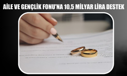 Aile ve Gençlik Fonu’na 10,5 Milyar Lira Destek