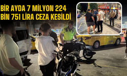 Bir ayda 7 milyon 224 bin 751 lira ceza kesildi