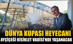 Dünya Kupası heyecanı Ayçiçeği Bisiklet Vadisi’nde yaşanacak